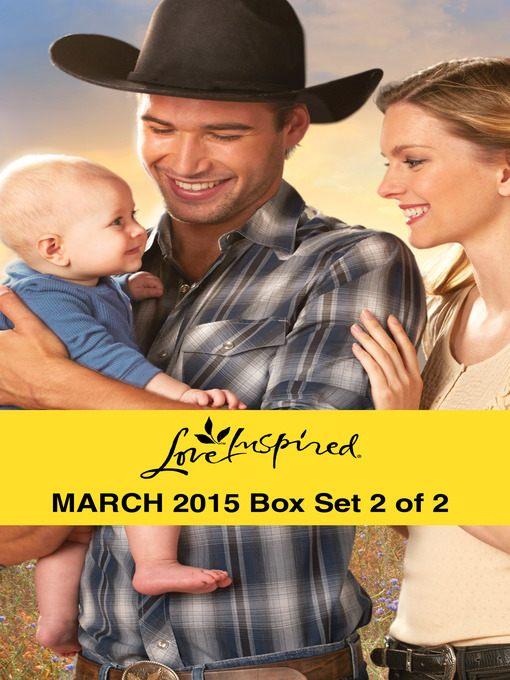 Love Inspired March 2015 - Box Set 2 of 2: The Cowboy's Forever Family\Finding His Way Home\Engaged to the Single Mom