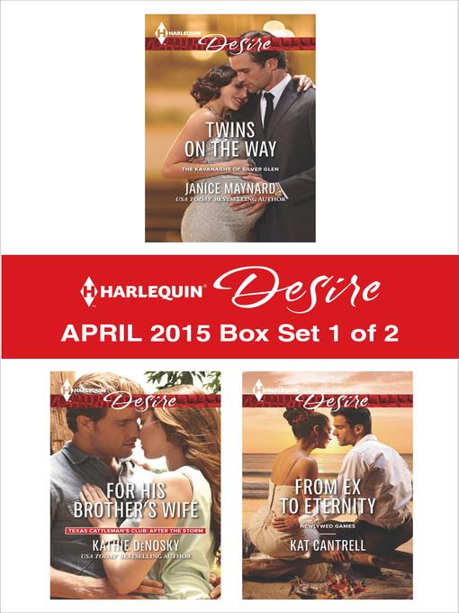 Harlequin Desire April 2015 - Box Set 1 of 2: Twins on the Way\For His Brother's Wife\From Ex to Eternity