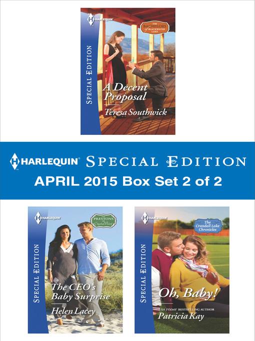 Harlequin Special Edition April 2015 - Box Set 2 of 2: A Decent Proposal\The CEO's Baby Surprise\Oh, Baby!