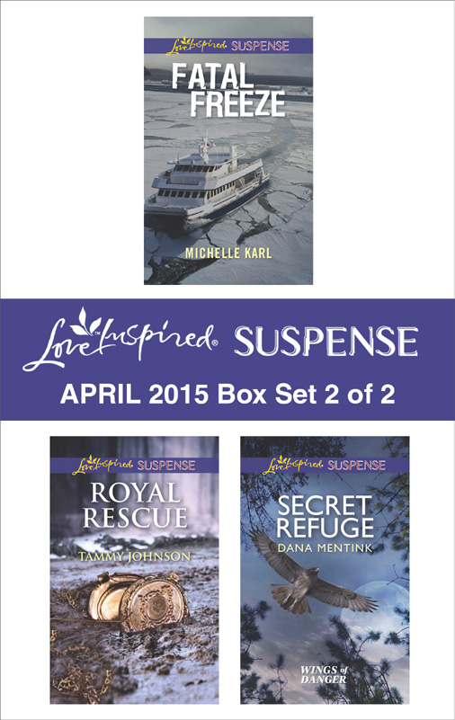 Love Inspired Suspense April 2015 - Box Set 2 of 2: Secret Refuge\Royal Rescue\Fatal Freeze