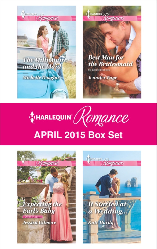 Harlequin Romance April 2015 Box Set: The Millionaire and the Maid\Expecting the Earl's Baby\Best Man for the Bridesmaid\It Started at a Wedding...