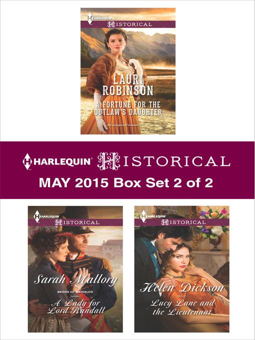 Harlequin Historical May 2015 - Box Set 2 of 2: A Fortune for the Outlaw's Daughter\A Lady for Lord Randall\Lucy Lane and the Lieutenant