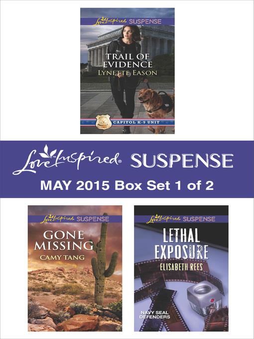 Love Inspired Suspense May 2015 - Box Set 1 of 2: Trail of Evidence\Gone Missing\Lethal Exposure