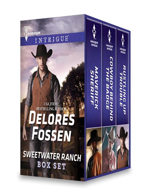 Delores Fossen Sweetwater Ranch Box Set: Maverick Sheriff\Cowboy Behind the Badge\Rustling Up Trouble