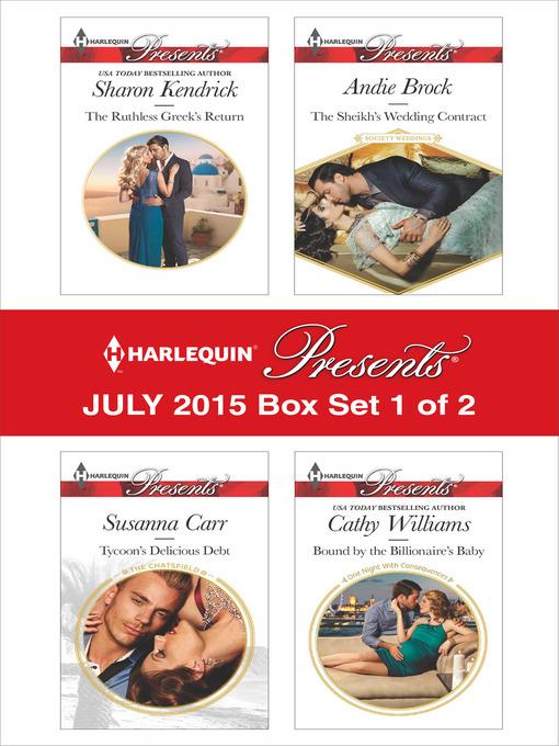 Harlequin Presents July 2015 - Box Set 1 of 2: The Ruthless Greek's Return\Tycoon's Delicious Debt\The Sheikh's Wedding Contract\Bound by the Billionaire's Baby