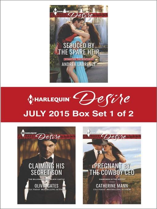 Harlequin Desire July 2015 - Box Set 1 of 2: Seduced by the Spare Heir\Claiming His Secret Son\Pregnant by the Cowboy CEO