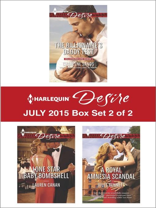 Harlequin Desire July 2015 - Box Set 2 of 2: The Billionaire's Daddy Test\Lone Star Baby Bombshell\A Royal Amnesia Scandal