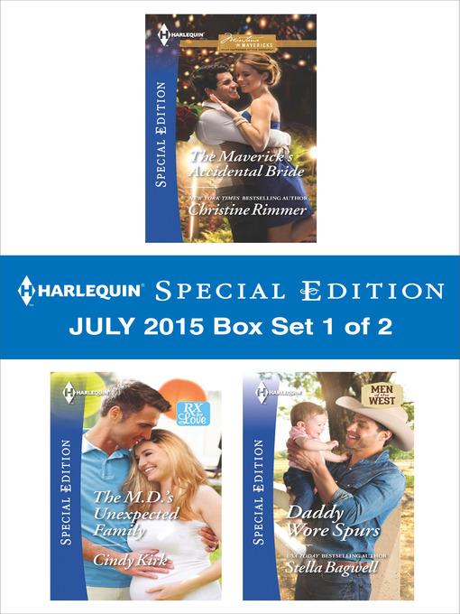 Harlequin Special Edition July 2015 - Box Set 1 of 2: The Maverick's Accidental Bride\The M.D.'s Unexpected Family\Daddy Wore Spurs