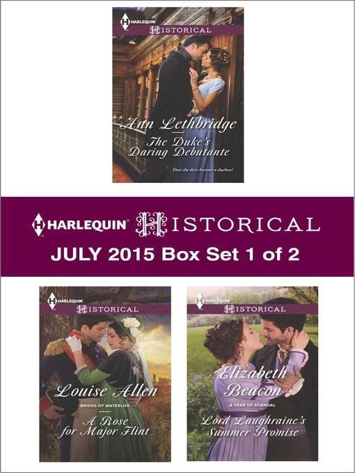 Harlequin Historical July 2015 - Box Set 1 of 2: The Duke's Daring Debutante\A Rose for Major Flint\Lord Laughraine's Summer Promise