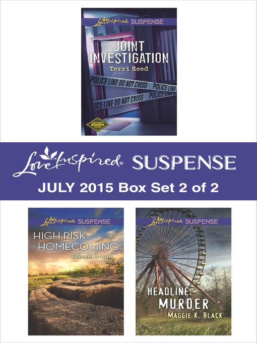 Love Inspired Suspense July 2015 - Box Set 2 of 2: Joint Investigation\High-Risk Homecoming\Headline: Murder