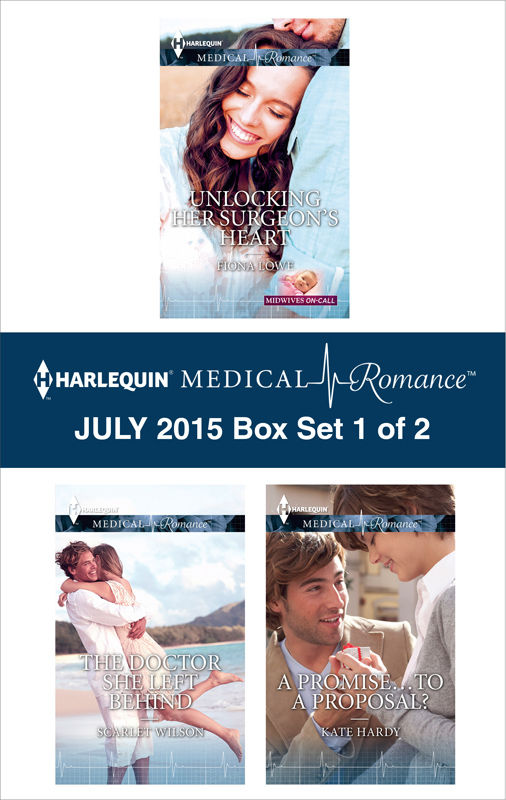 Harlequin Medical Romance July 2015 - Box Set 1 of 2: Unlocking Her Surgeon's Heart\The Doctor She Left Behind\A Promise...to a Proposal?