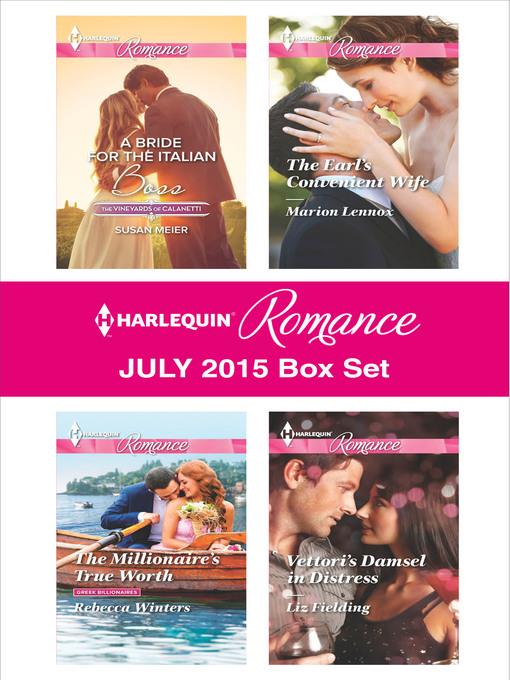 Harlequin Romance July 2015 Box Set: A Bride for the Italian Boss\The Millionaire's True Worth\The Earl's Convenient Wife\Vettori's Damsel in Distress