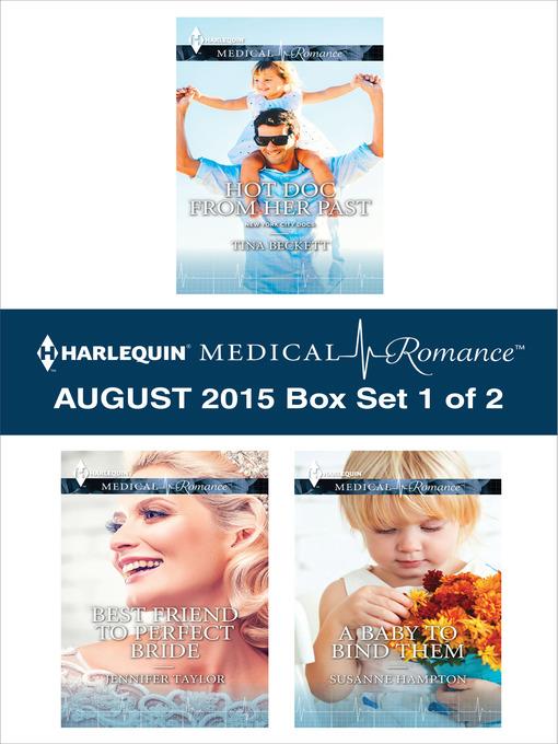 Harlequin Medical Romance August 2015 - Box Set 1 of 2: Hot Doc from Her Past\Best Friend to Perfect Bride\A Baby to Bind Them