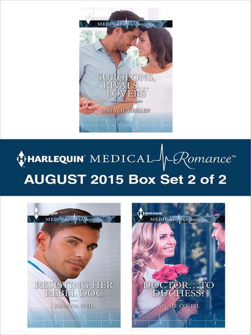 Harlequin Medical Romance August 2015 - Box Set 2 of 2: Surgeons, Rivals...Lovers\Resisting Her Rebel Doc\Doctor...to Duchess?