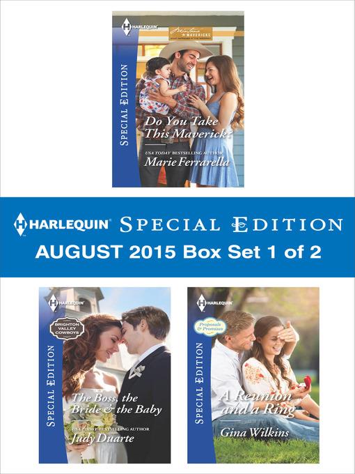 Harlequin Special Edition August 2015 - Box Set 1 of 2: Do You Take This Maverick?\The Boss, the Bride & the Baby\A Reunion and a Ring