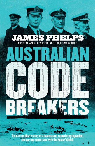 Australian Code Breakers: Our top-secret war with the Kaiser's Reich