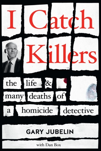 I catch killers : the  life and many deaths of a homicide detective