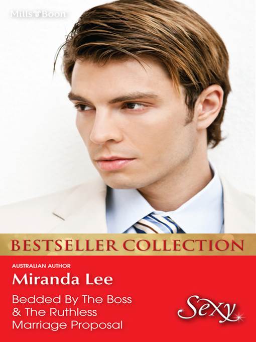 Miranda Lee Bestseller Collection 201207/Bedded by the Boss/The Ruthless Marriage Proposal