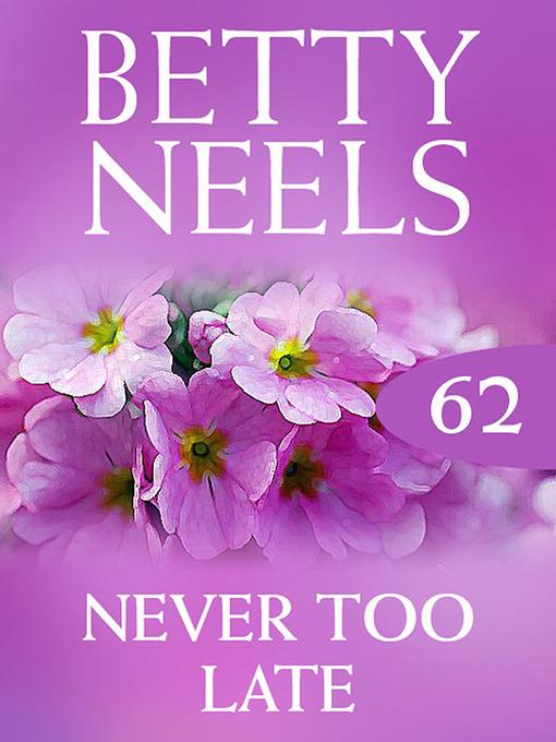 Never Too Late (Betty Neels Collection)