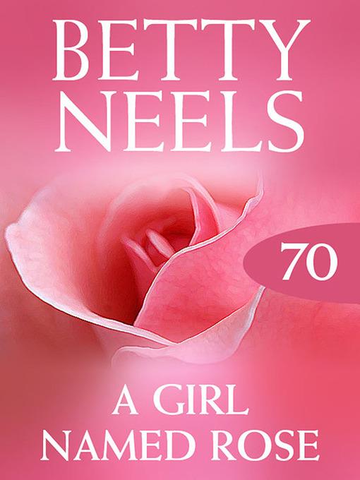 A Girl Named Rose (Betty Neels Collection)