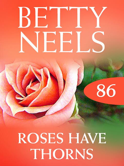 Roses Have Thorns (Betty Neels Collection)