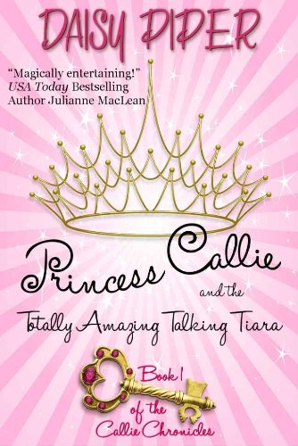 Princess Callie and the Totally Amazing Talking Tiara