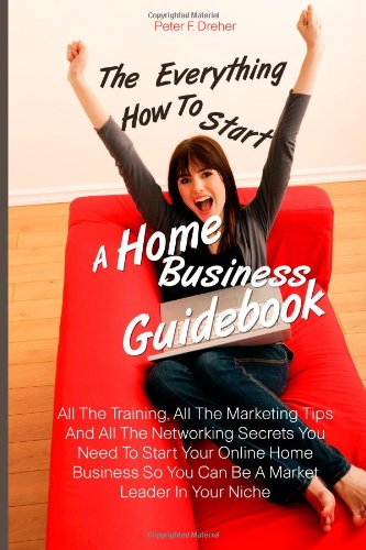 The Everything How to Start A Home Business Guidebook