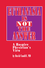 Euthanasia Is Not the Answer : A Hospice Physician's View.