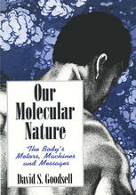 Our Molecular Nature : the Body's Motors, Machines and Messages