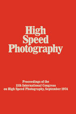 High Speed Photography : Proceedings of the Eleventh International Congress on High Speed Photography, Imperial College, University of London, September 1974.