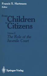 From Children to Citizens : Volume II: The Role of the Juvenile Court