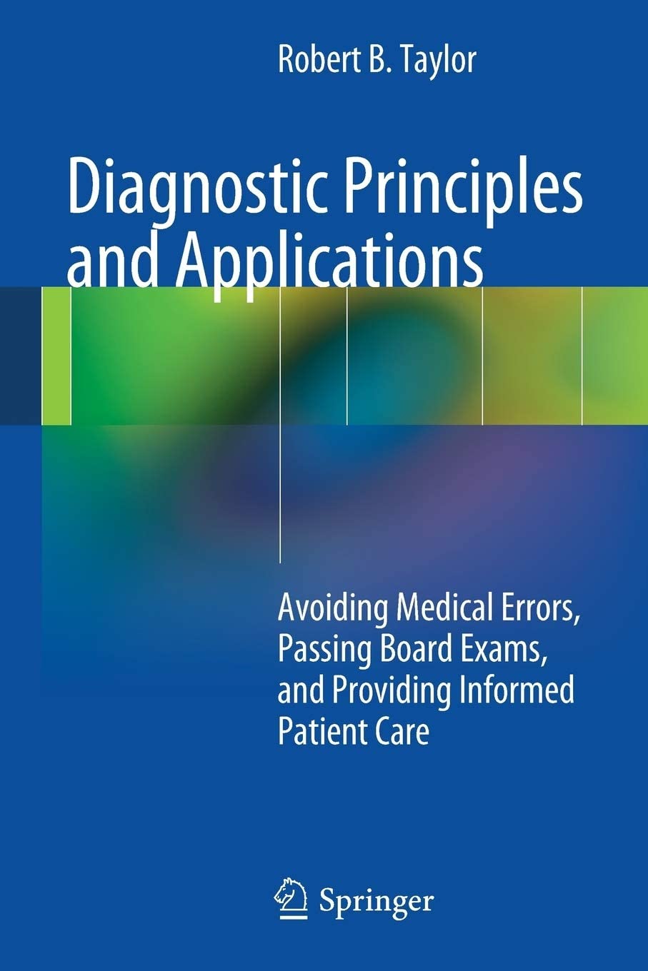 Diagnostic Principles and Applications: Avoiding Medical Errors, Passing Board Exams, and Providing Informed Patient Care