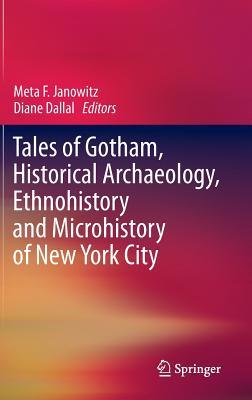 Tales of Gotham, Historical Archaeology, Ethnohistory and Microhistory of New York City