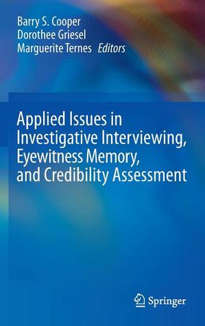 Applied Issues in Investigative Interviewing, Eyewitness Memory, and Credibility Assessment