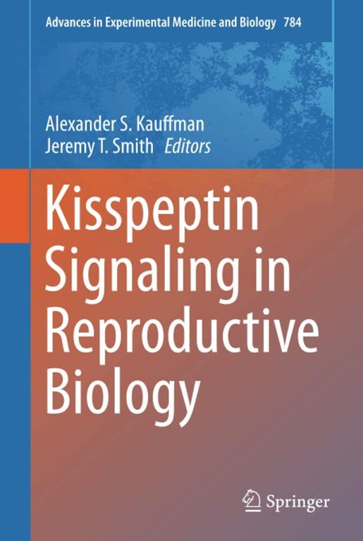 Kisspeptin Signaling in Reproductive Biology (Advances in Experimental Medicine and Biology, 784)