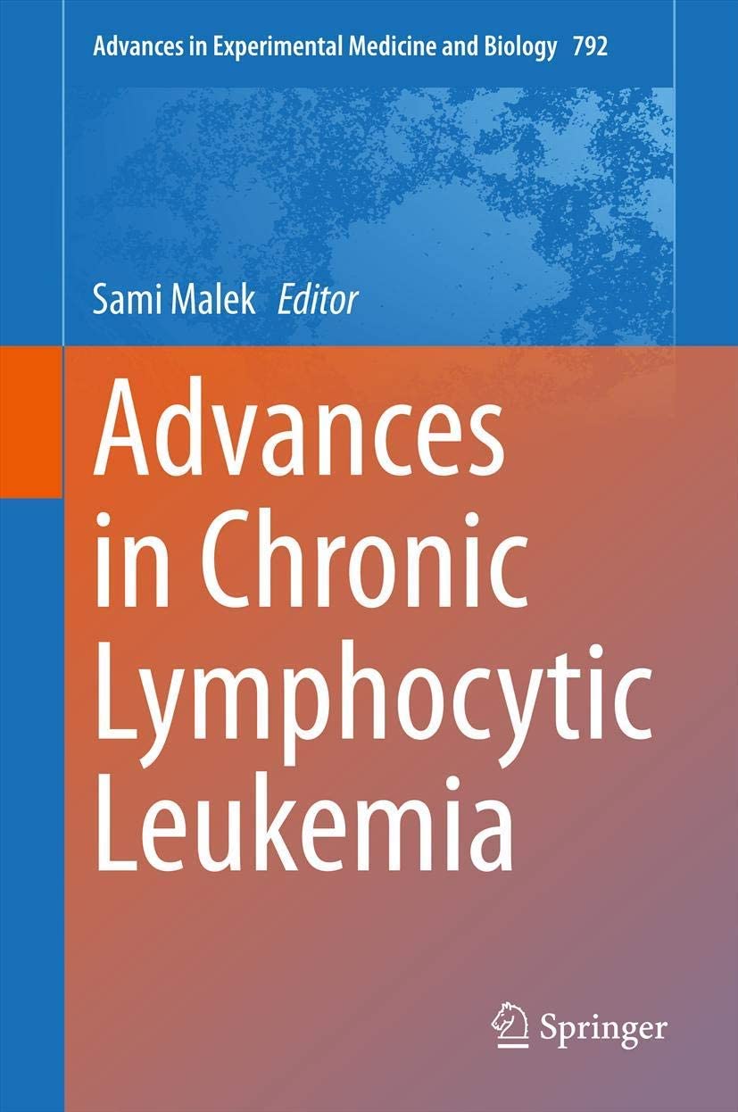 Advances in Chronic Lymphocytic Leukemia (Advances in Experimental Medicine and Biology, 792)