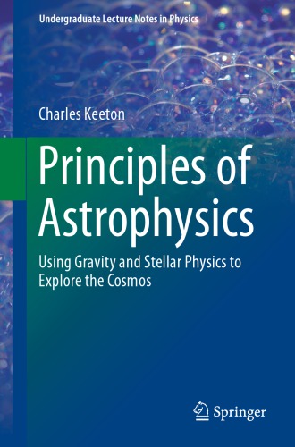 Principles of Astrophysics : Using Gravity and Stellar Physics to Explore the Cosmos