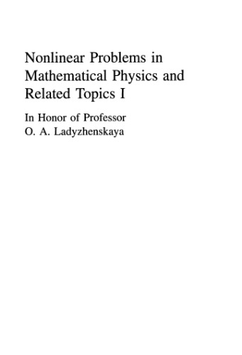 Nonlinear problems in mathematical physics and related topics : in honor of Professor O.A. Ladyzhenskaya