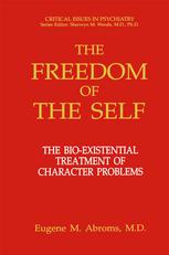 The Freedom of the Self : the Bio-Existential Treatment of Character Problems