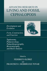 Advancing Research on Living and Fossil Cephalopods : Development and Evolution Form, Construction, and Function Taphonomy, Palaeoecology, Palaeobiogeography, Biostratigraphy, and Basin Analysis.