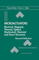 Microactuators : Electrical, Magnetic, Thermal, Optical, Mechanical, Chemical and Smart Structures.