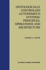 Ontologically Controlled Autonomous Systems : Principles, Operations, and Architecture.