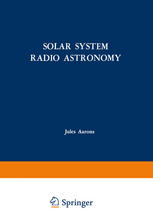 Solar System Radio Astronomy : Lectures presented at the NATO Advanced Study Institute of the National Observatory of Athens: Cape Sounion August 2-15, 1964