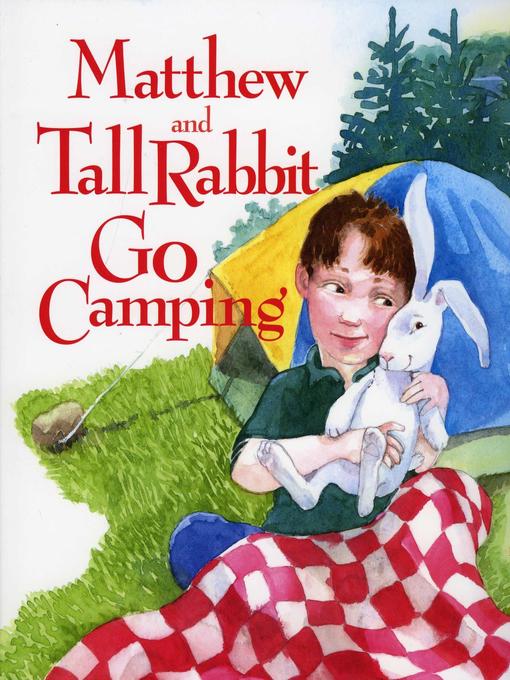 Matthew and Tall Rabbit Go Camping