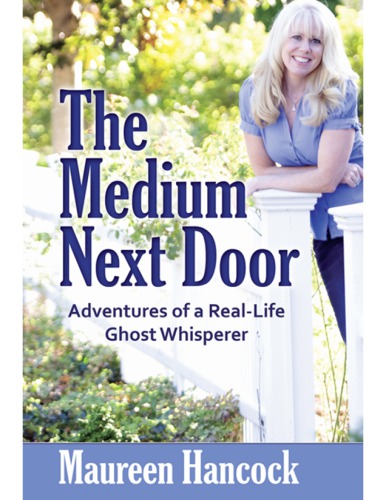 The medium next door : the adventures of a real-life ghost whisperer