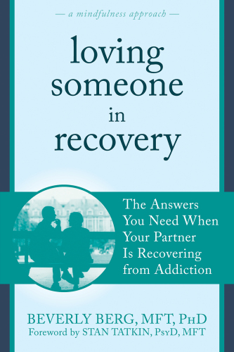 Loving Someone in Recovery : the Answers You Need When Your Partner Is Recovering from Addiction.