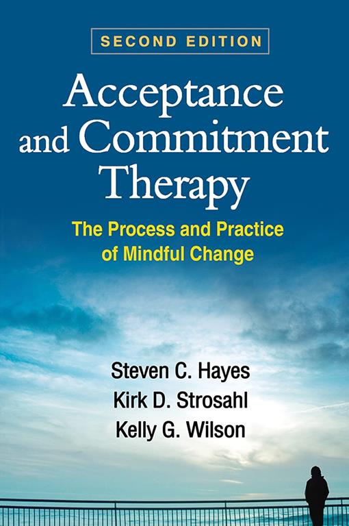 Acceptance and Commitment Therapy, Second Edition: The Process and Practice of Mindful Change