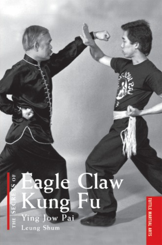 The Secrets of Eagle Claw Kung Fu : Ying Jow Pai.