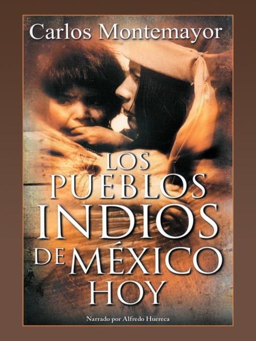 Los Pueblos Indios de Mexico Hoy (The Indigenous People of Mexico Today)