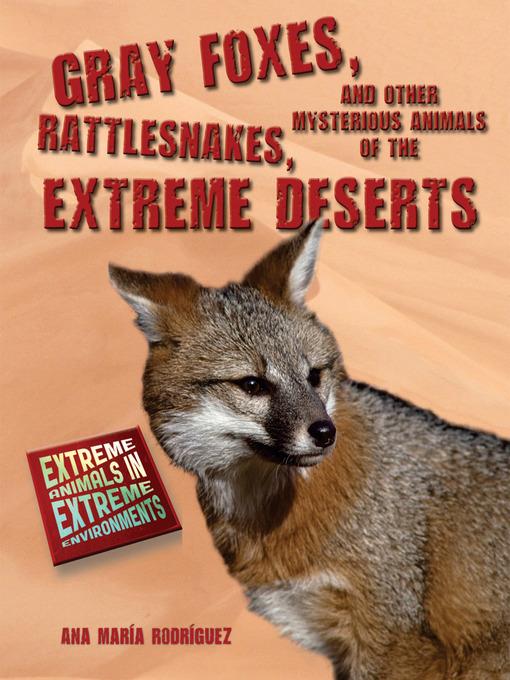 Gray Foxes, Rattlesnakes, and Other Mysterious Animals of the Extreme Deserts